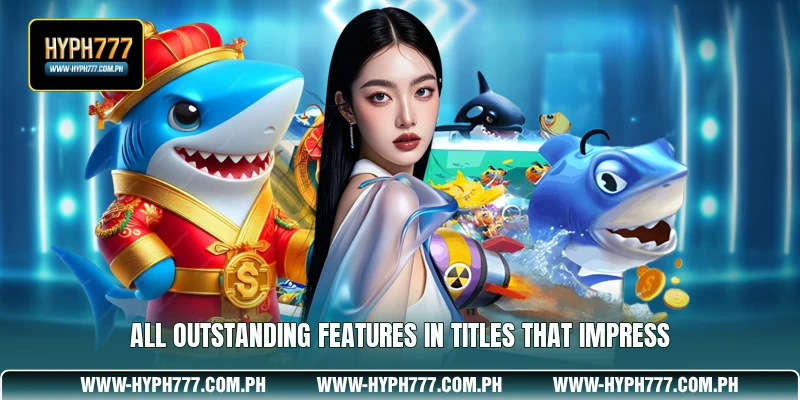 All outstanding features in titles that impress