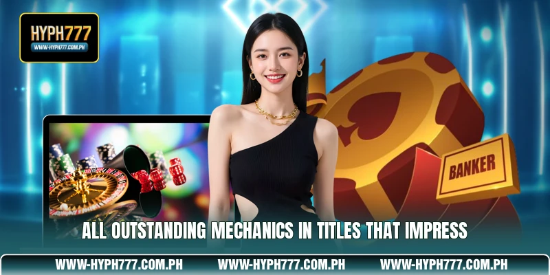 All outstanding mechanics in titles that impress