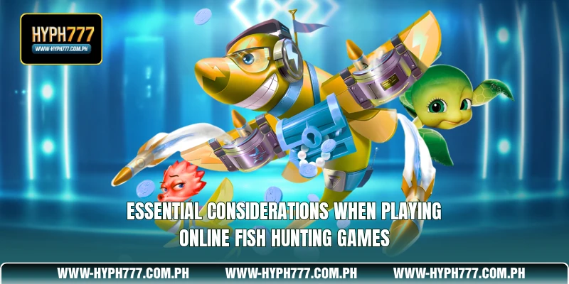 Essential considerations when playing online fish hunting games