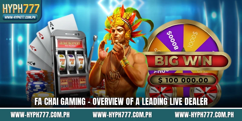 FA CHAI Gaming - Overview Of A Leading Live Dealer