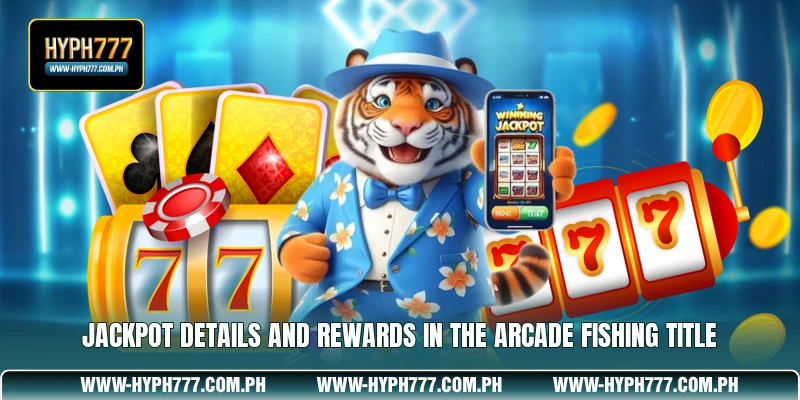 Jackpot details and rewards in the arcade fishing title