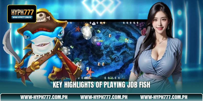 Key highlights of playing JDB Fish