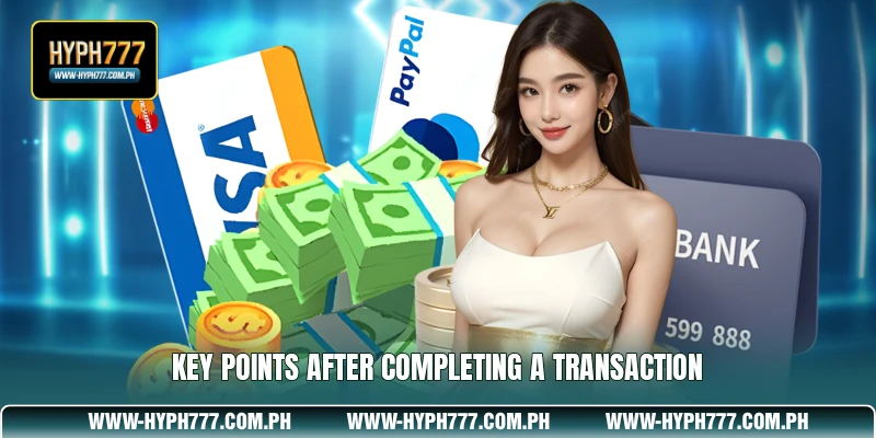Key points after completing a transaction
