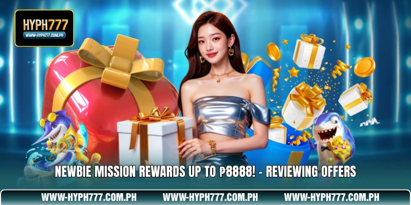 Newbie Mission Rewards Up To ₱8888! - Reviewing Offers