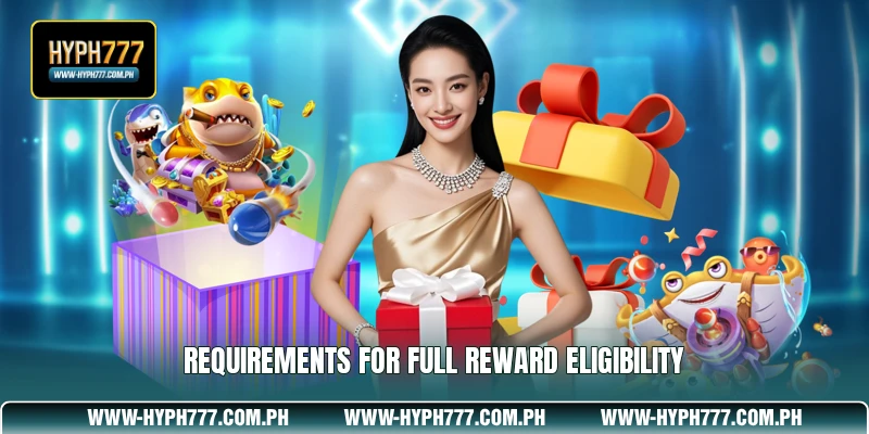 Requirements for Full Reward Eligibility