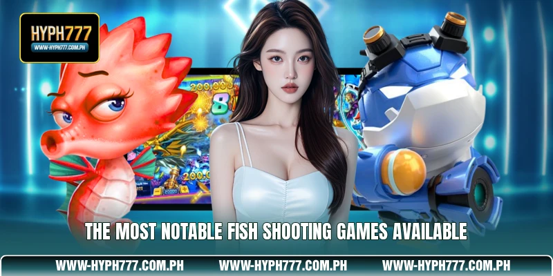 The most notable fish shooting games available
