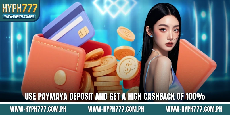 Use Paymaya Deposit And Get A High Cashback Of 100%